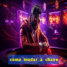 como mudar a chave pix na brabet